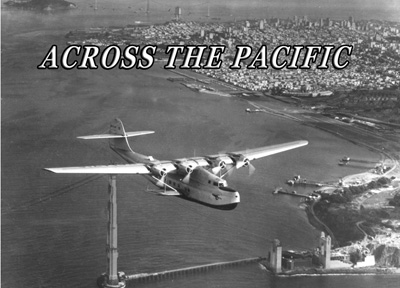 Announcing ACROSS THE PACIFIC (2020) by Moreno/Lyons Productions in association with Pan Am Historical Foundation