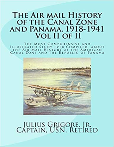The Air Mail History of the Canal Zone and Panama, 1918-1941 (Vol. II of II) by Capt. Julius Grigore, Jr. (2011) 