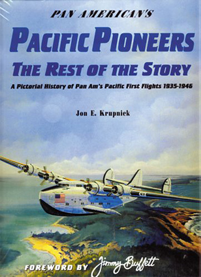 Pan American's Pacific Pioneers, The Rest of the Story: A Pictorial History of Pan Am's Pacific First Flights 1935-1945, by Jon E. Krupnick (2000) cover
