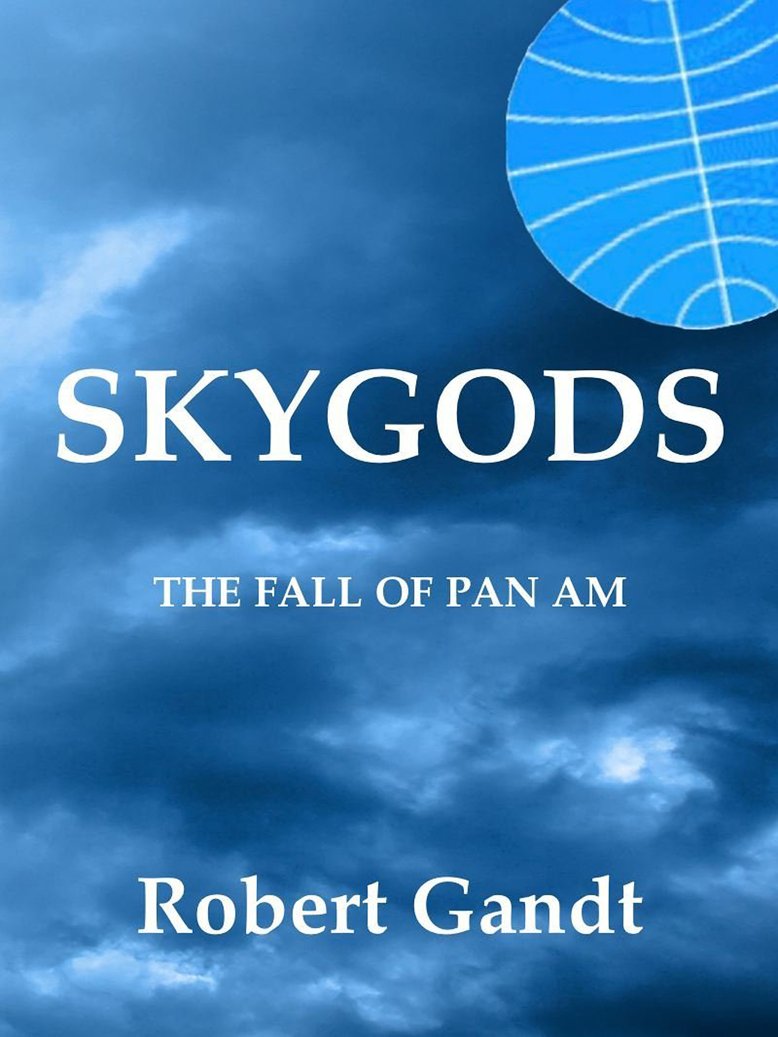 SkyGods: The Fall of Pan Am, by Robert Gandt (1995)