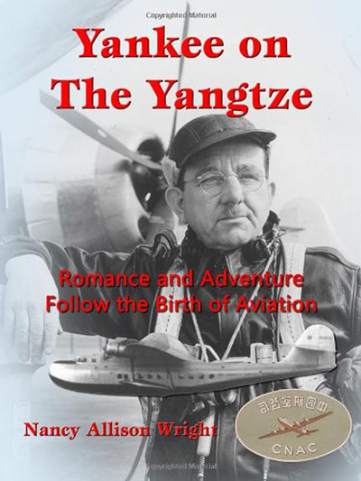 Yankee on the Yangtze: Romance and Adventure Follow the Birth of Aviation by Nancy Allison Wright (2012) 