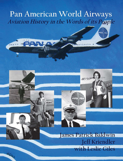 Pan American World Airways: Aviation History Through the Words of its People by Jamie Baldwin and Jeff Kriendler (2013) 