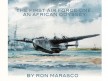Ron Marasco’s new booklet, “The First Air Force One Flight: An African Odyssey” reveals an epic story, and Ron tells it with the drama and detail it rightly deserves. Go to the PDF.