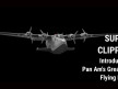 Super Clipper: Pan Am's Greatest Flying Boat -- The Boeing 314