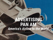 Advertising Pan Am: A Recurring Features in the Pan Am Digital Library by Pan Am Historical Foundation